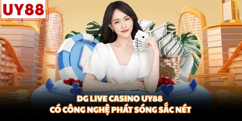 DG Live casino UY88 có công nghệ phát sóng sắc nét