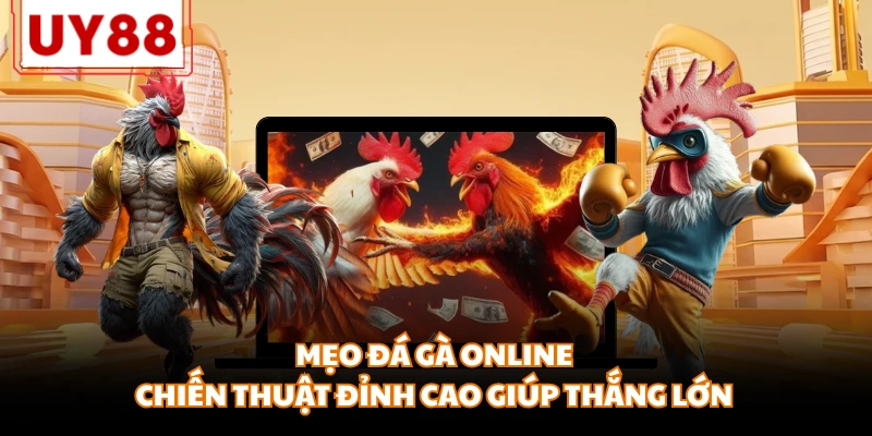 Mẹo Đá Gà Online - Chiến Thuật Đỉnh Cao Giúp Thắng Lớn