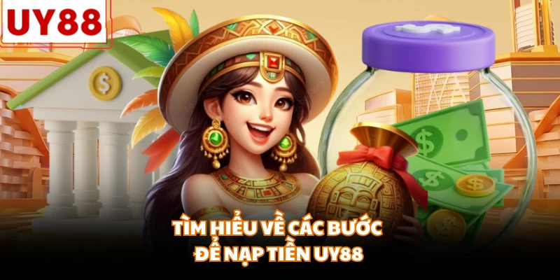 Tìm hiểu về các bước để nạp tiền UY88